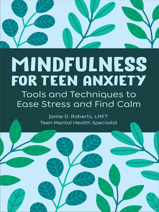 Jamie D. Roberts LMFT创作的Mindfulness for Teen Anxiety作品的详细信息 - 可供借阅